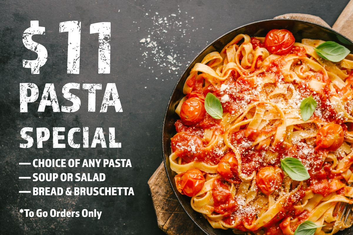 $11 pasta special. included choice of any pasta, soup or salad, and bread with bruschetta. To Go orders only.